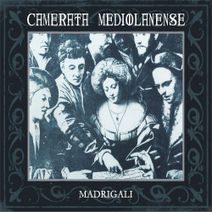 Madrigali - Camerata Mediolanense